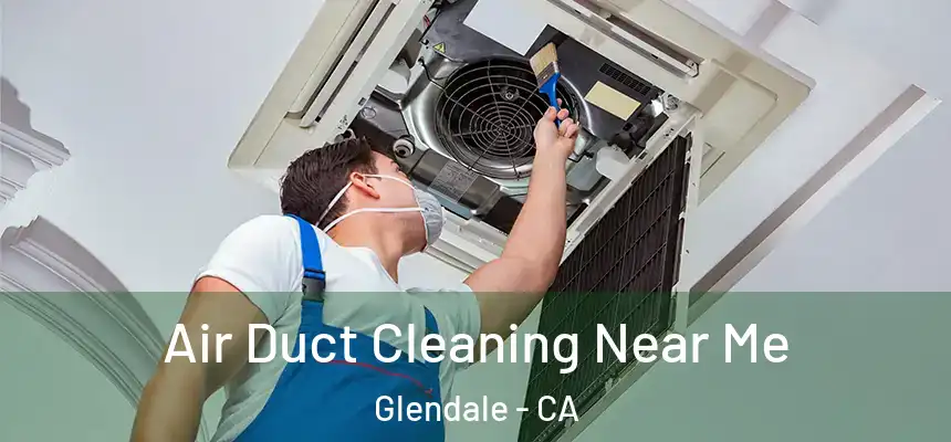 Air Duct Cleaning Near Me Glendale - CA