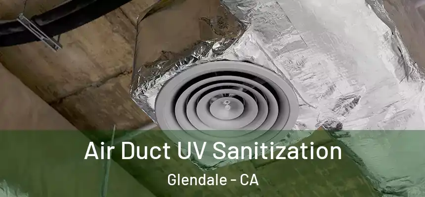 Air Duct UV Sanitization Glendale - CA
