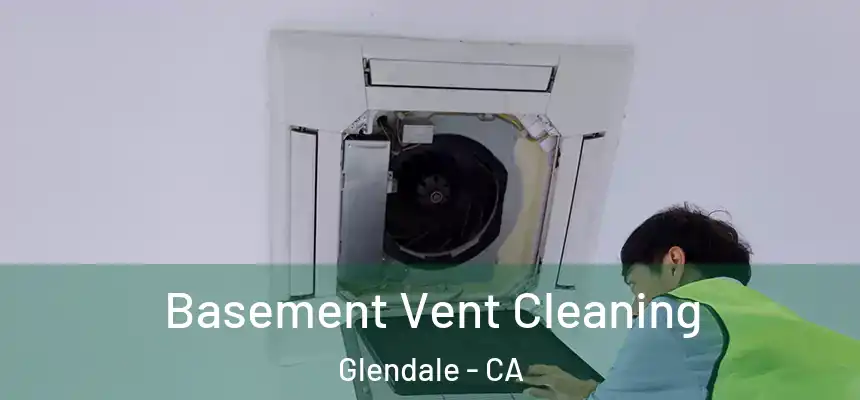 Basement Vent Cleaning Glendale - CA