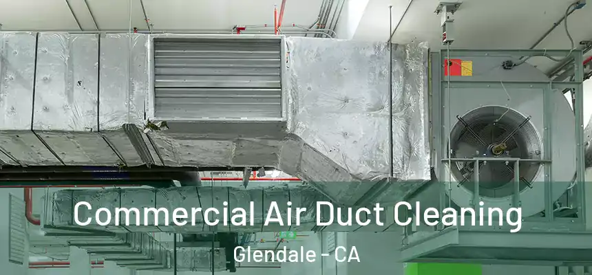 Commercial Air Duct Cleaning Glendale - CA
