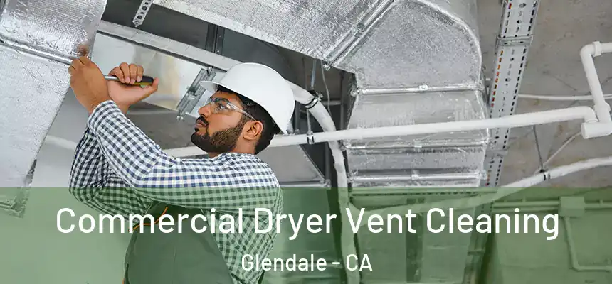 Commercial Dryer Vent Cleaning Glendale - CA