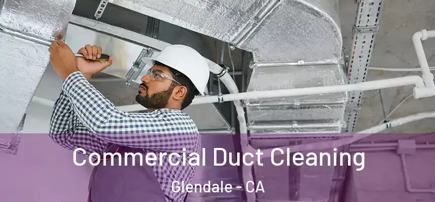 Commercial Duct Cleaning Glendale - CA