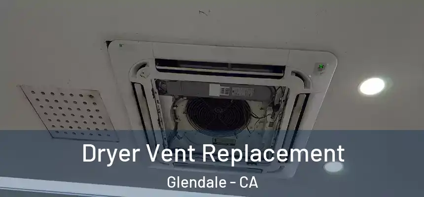 Dryer Vent Replacement Glendale - CA