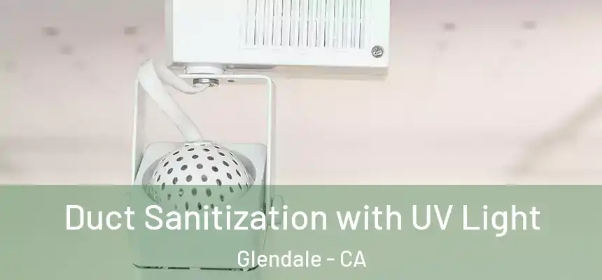 Duct Sanitization with UV Light Glendale - CA