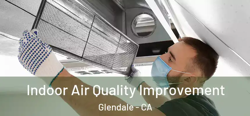 Indoor Air Quality Improvement Glendale - CA