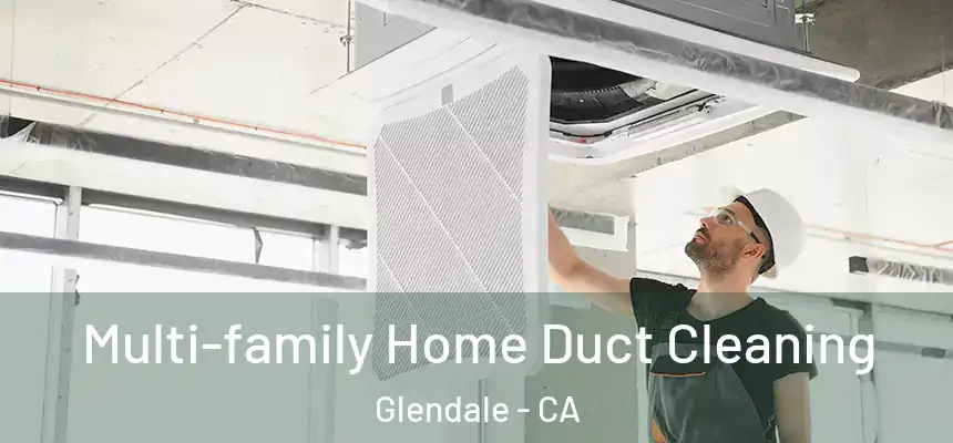 Multi-family Home Duct Cleaning Glendale - CA