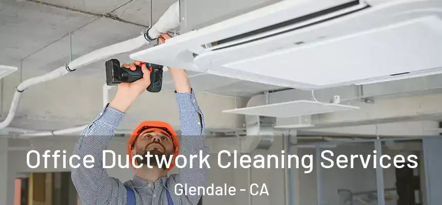 Office Ductwork Cleaning Services Glendale - CA
