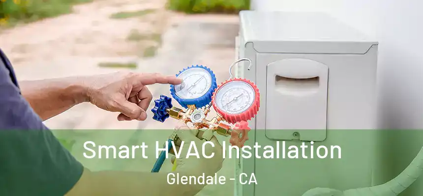 Smart HVAC Installation Glendale - CA