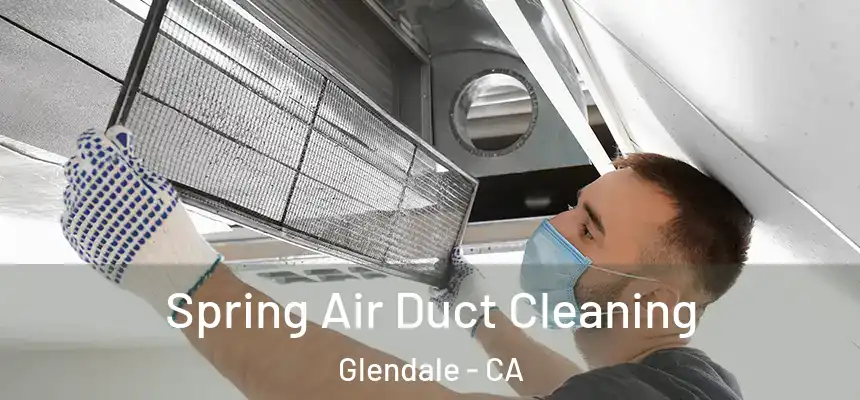 Spring Air Duct Cleaning Glendale - CA