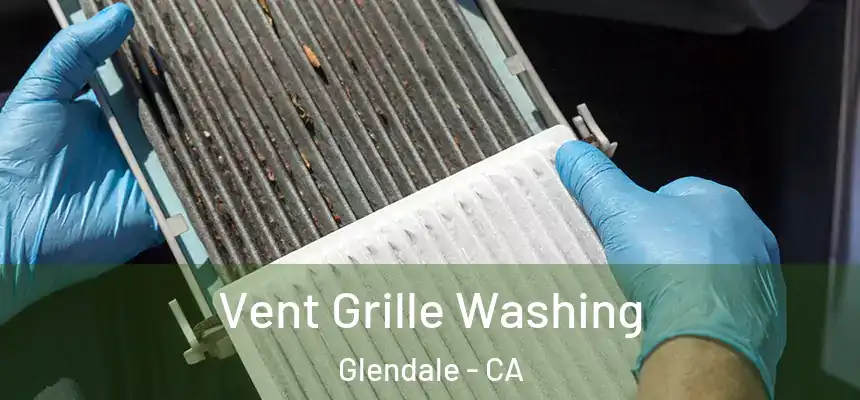 Vent Grille Washing Glendale - CA