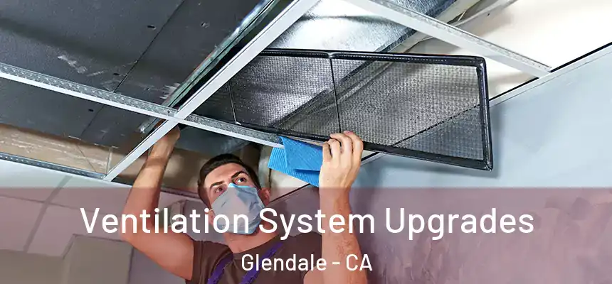 Ventilation System Upgrades Glendale - CA